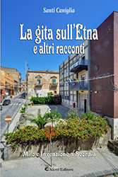 Santi Caniglia - La gita sull’Etna e altri racconti -Mito e Invenzione a Scordia